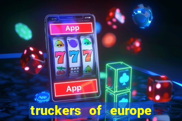 truckers of europe 3 dinheiro infinito